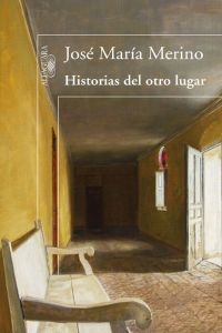HISTORIASDELOTROLUGAR,(LITERATURA) - MERINOJOSEMARIA (ALFAGUARA) - HIPERnatural.COM