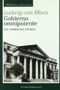 GOBIERNOOMNIPOTENTE.ENNOMBREDELESTADO.(BIB.AUSTRIACA) - MISESLUDWIGVON (UNIONEDITORIAL) - HIPERnatural.COM